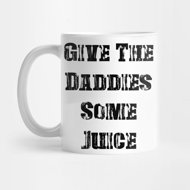 GIVE THE DADDIES SOME JUICE - Vintage by Distoproject